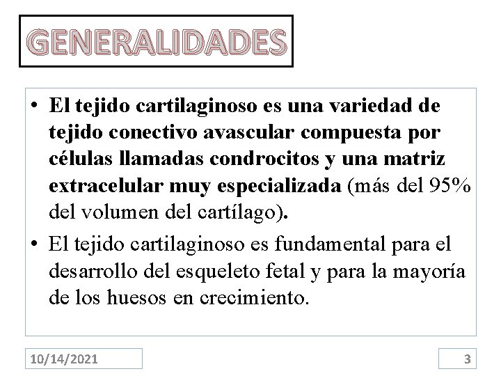 GENERALIDADES • El tejido cartilaginoso es una variedad de tejido conectivo avascular compuesta por