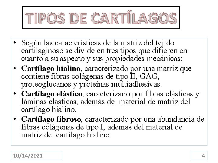TIPOS DE CARTÍLAGOS • Según las características de la matriz del tejido cartilaginoso se