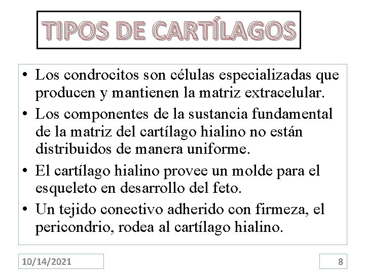 TIPOS DE CARTÍLAGOS • Los condrocitos son células especializadas que producen y mantienen la