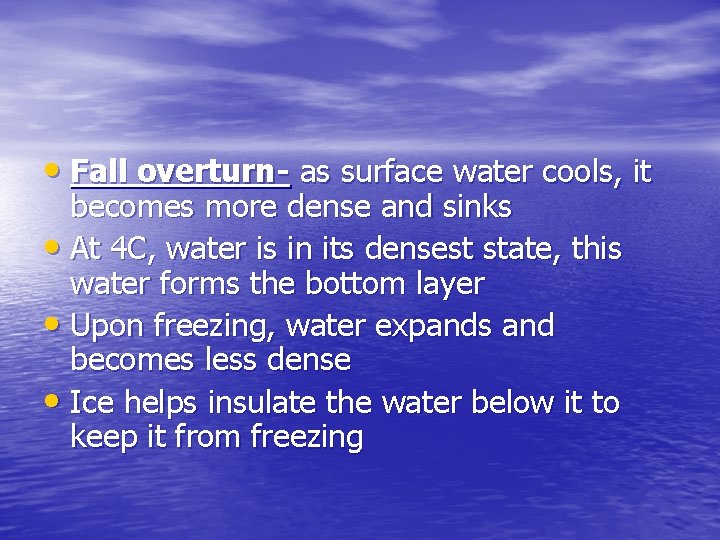  • Fall overturn- as surface water cools, it becomes more dense and sinks