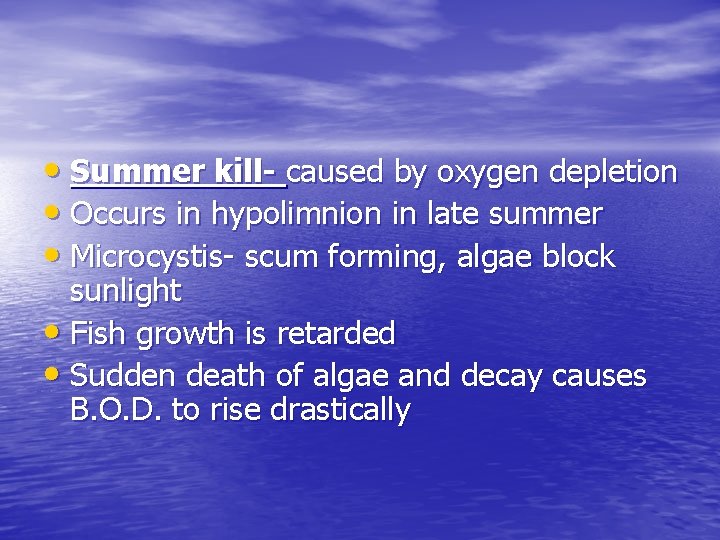  • Summer kill- caused by oxygen depletion • Occurs in hypolimnion in late