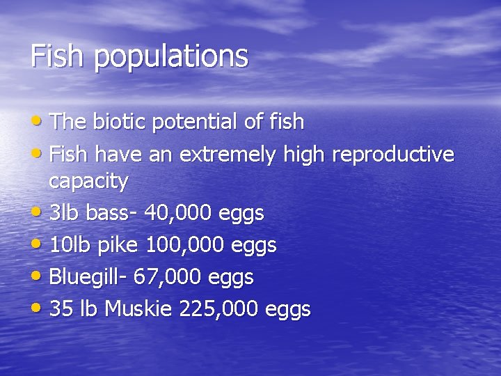 Fish populations • The biotic potential of fish • Fish have an extremely high
