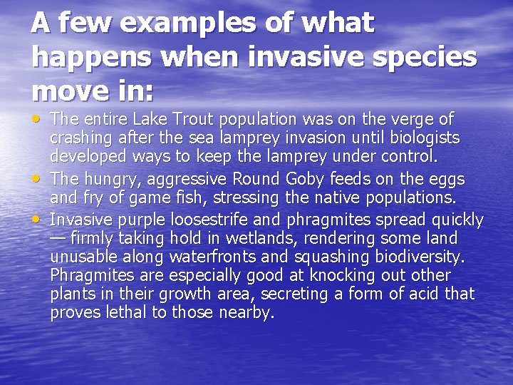 A few examples of what happens when invasive species move in: • The entire