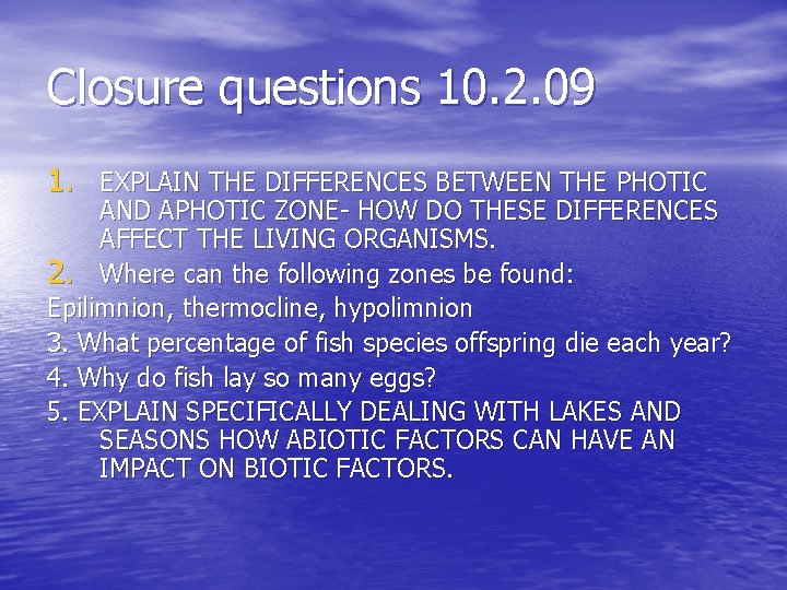 Closure questions 10. 2. 09 1. EXPLAIN THE DIFFERENCES BETWEEN THE PHOTIC AND APHOTIC