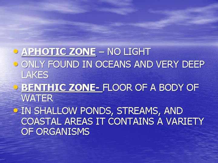  • APHOTIC ZONE – NO LIGHT • ONLY FOUND IN OCEANS AND VERY