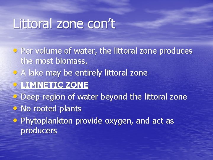 Littoral zone con’t • Per volume of water, the littoral zone produces • •