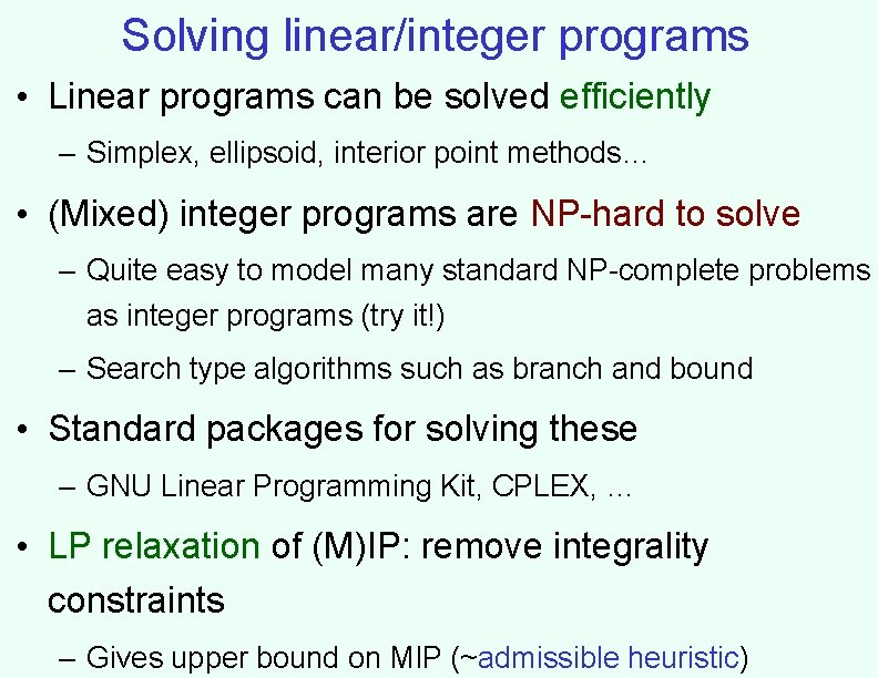 Solving linear/integer programs • Linear programs can be solved efficiently – Simplex, ellipsoid, interior
