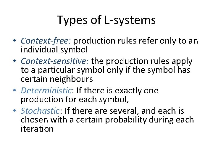 Types of L-systems • Context-free: production rules refer only to an individual symbol •