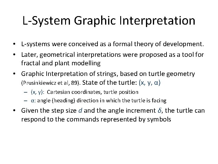 L-System Graphic Interpretation • L-systems were conceived as a formal theory of development. •