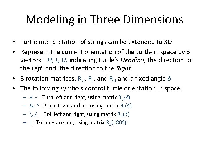 Modeling in Three Dimensions • Turtle interpretation of strings can be extended to 3