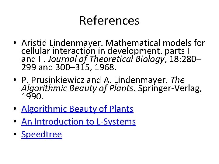 References • Aristid Lindenmayer. Mathematical models for cellular interaction in development. parts I and