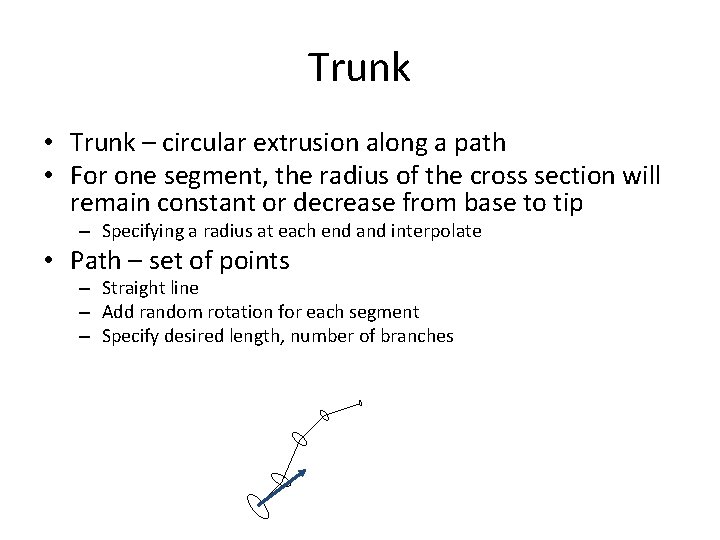 Trunk • Trunk – circular extrusion along a path • For one segment, the
