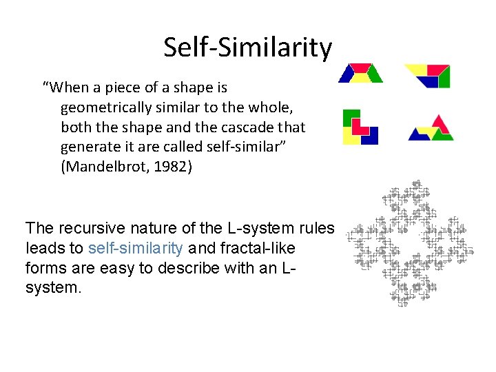 Self-Similarity “When a piece of a shape is geometrically similar to the whole, both