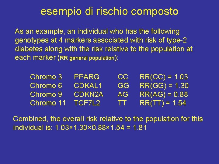 esempio di rischio composto As an example, an individual who has the following genotypes
