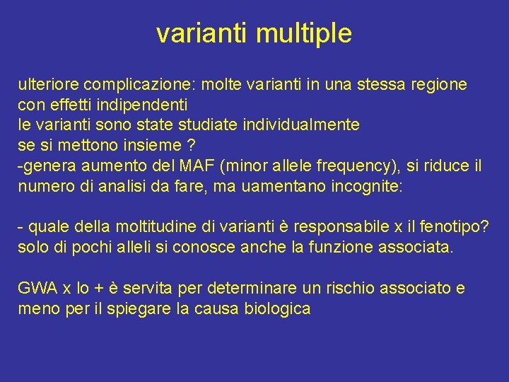 varianti multiple ulteriore complicazione: molte varianti in una stessa regione con effetti indipendenti le