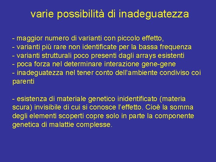 varie possibilità di inadeguatezza - maggior numero di varianti con piccolo effetto, - varianti