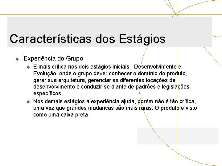 Características dos Estágios u Experiência do Grupo u u É mais crítica nos dois