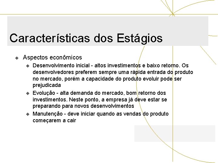 Características dos Estágios u Aspectos econômicos u u u Desenvolvimento inicial - altos investimentos