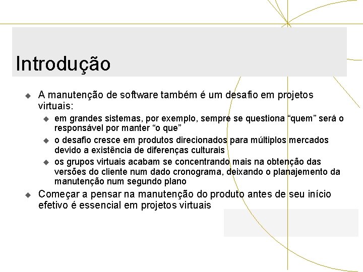 Introdução u A manutenção de software também é um desafio em projetos virtuais: u