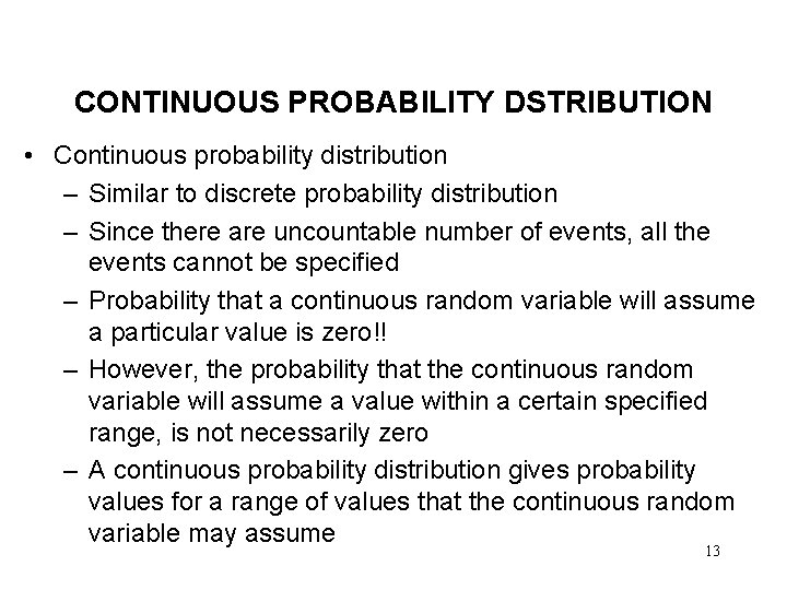 CONTINUOUS PROBABILITY DSTRIBUTION • Continuous probability distribution – Similar to discrete probability distribution –