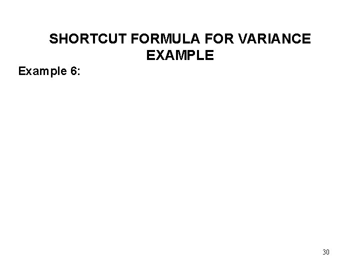 SHORTCUT FORMULA FOR VARIANCE EXAMPLE Example 6: 30 