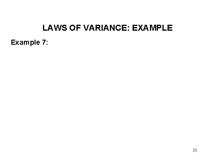 LAWS OF VARIANCE: EXAMPLE Example 7: 33 