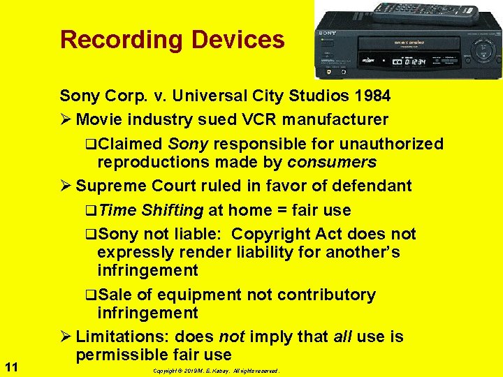 Recording Devices 11 Sony Corp. v. Universal City Studios 1984 Ø Movie industry sued
