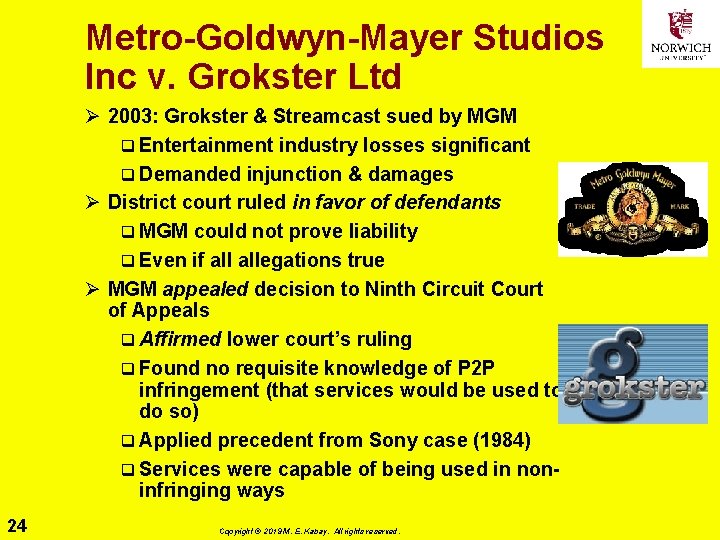 Metro-Goldwyn-Mayer Studios Inc v. Grokster Ltd Ø 2003: Grokster & Streamcast sued by MGM