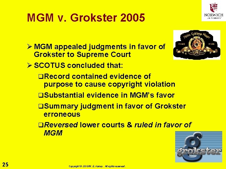 MGM v. Grokster 2005 Ø MGM appealed judgments in favor of Grokster to Supreme