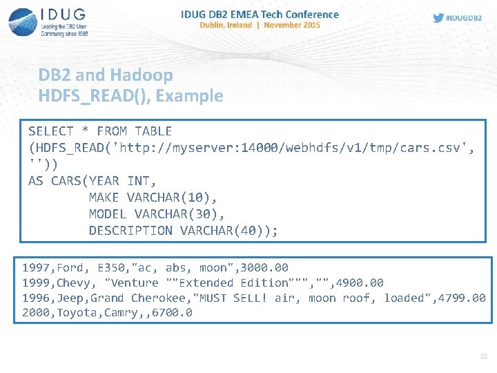 DB 2 and Hadoop HDFS_READ(), Example SELECT * FROM TABLE (HDFS_READ('http: //myserver: 14000/webhdfs/v 1/tmp/cars.