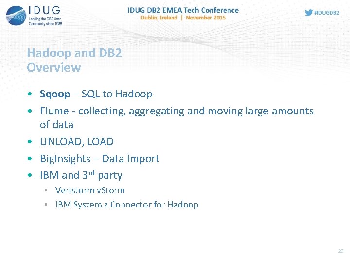 Hadoop and DB 2 Overview • Sqoop – SQL to Hadoop • Flume -