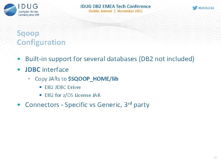 Sqoop Configuration • Built-in support for several databases (DB 2 not included) • JDBC
