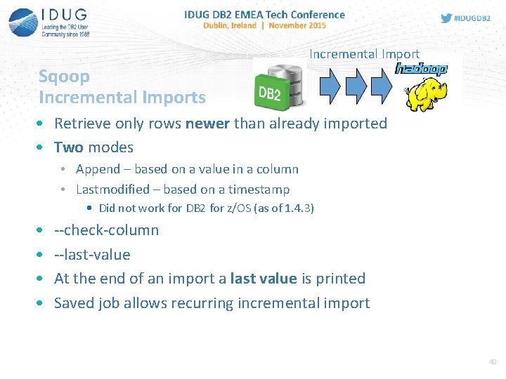 Incremental Import Sqoop Incremental Imports • Retrieve only rows newer than already imported •