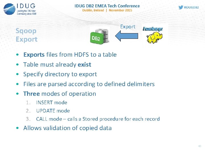 Sqoop Export • • • Exports files from HDFS to a table Table must