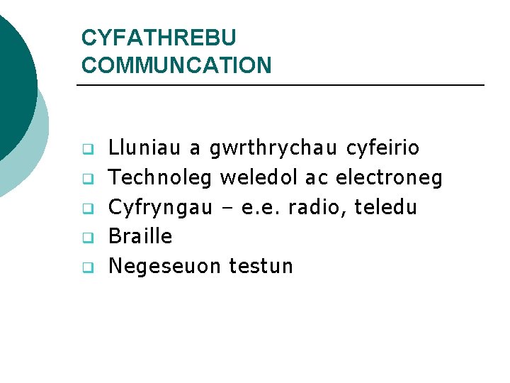 CYFATHREBU COMMUNCATION q q q Lluniau a gwrthrychau cyfeirio Technoleg weledol ac electroneg Cyfryngau