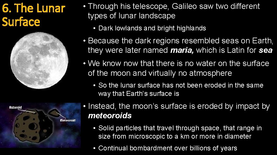 6. The Lunar Surface • Through his telescope, Galileo saw two different types of