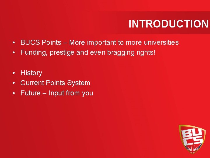 INTRODUCTION • BUCS Points – More important to more universities • Funding, prestige and