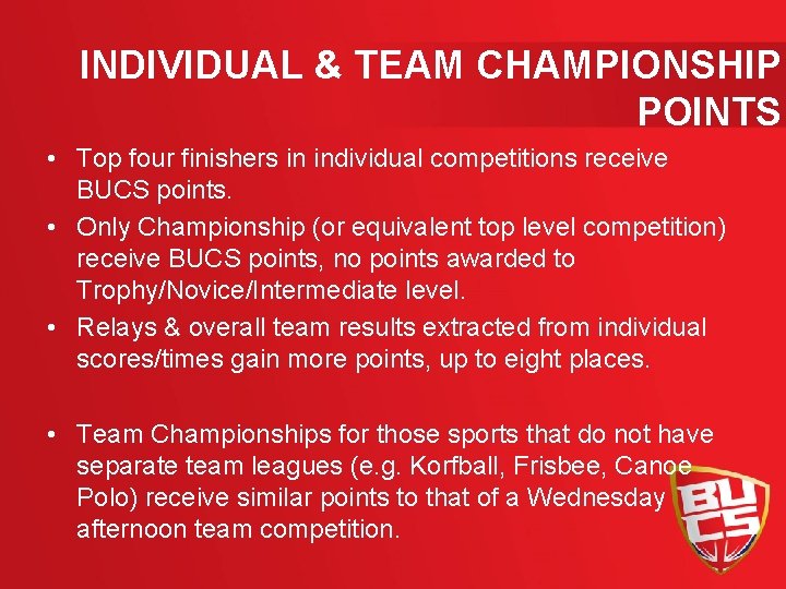 INDIVIDUAL & TEAM CHAMPIONSHIP POINTS • Top four finishers in individual competitions receive BUCS