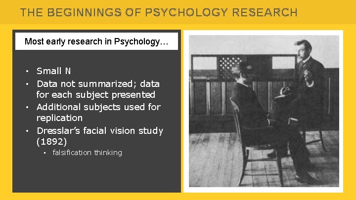THE BEGINNINGS OF PSYCHOLOGY RESEARCH Most early research in Psychology… • Small N •