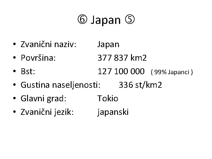  Japan • • • Zvanični naziv: Japan Površina: 377 837 km 2 Bst: