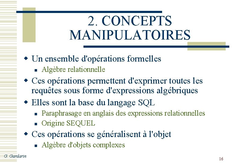 2. CONCEPTS MANIPULATOIRES w Un ensemble d'opérations formelles n Algèbre relationnelle w Ces opérations