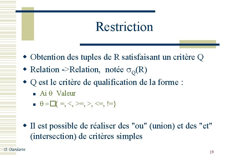 Restriction w Obtention des tuples de R satisfaisant un critère Q w Relation ->Relation,