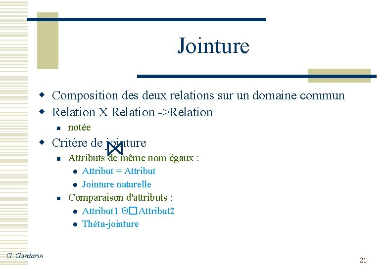 Jointure w Composition des deux relations sur un domaine commun w Relation X Relation