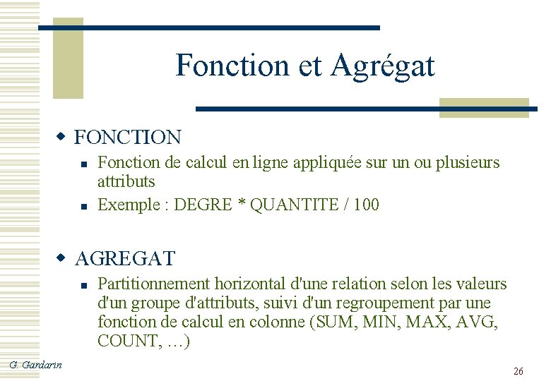 Fonction et Agrégat w FONCTION n n Fonction de calcul en ligne appliquée sur
