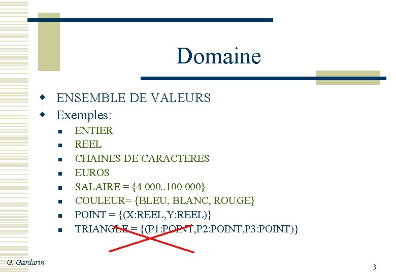 Domaine w ENSEMBLE DE VALEURS w Exemples: n n n n G. Gardarin ENTIER