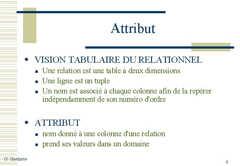 Attribut w VISION TABULAIRE DU RELATIONNEL n n n Une relation est une table