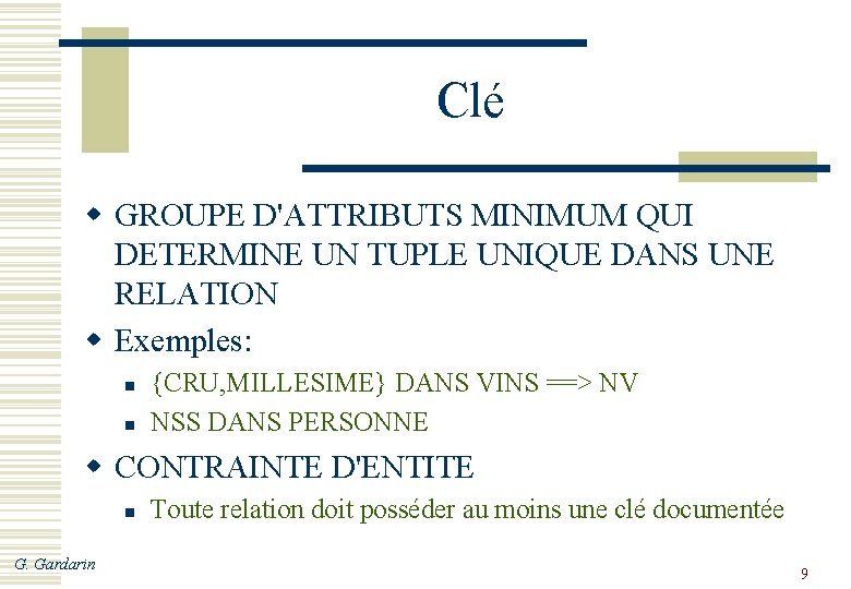 Clé w GROUPE D'ATTRIBUTS MINIMUM QUI DETERMINE UN TUPLE UNIQUE DANS UNE RELATION w