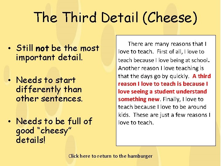 The Third Detail (Cheese) • Still not be the most important detail. • Needs