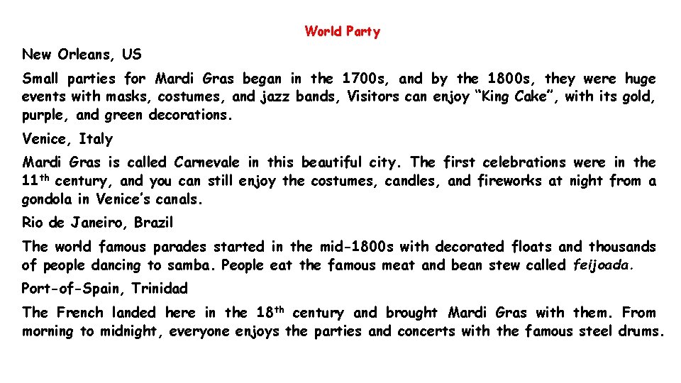 World Party New Orleans, US Small parties for Mardi Gras began in the 1700