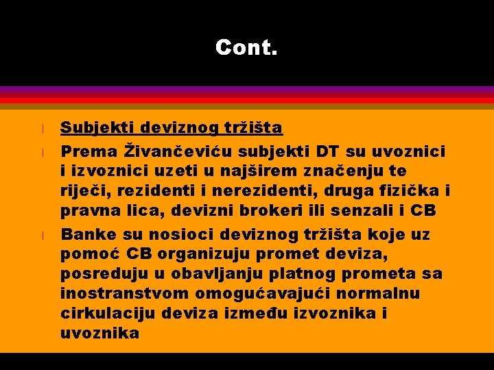 Cont. l l l Subjekti deviznog tržišta Prema Živančeviću subjekti DT su uvoznici i